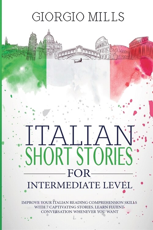 Italian Short Stories for Intermediate Level: Improve your Italian Reading Comprehension Skills with 7 Captivating Stories. Learn Fluent Conversation (Paperback)