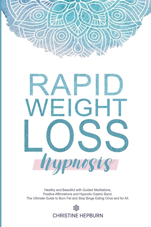 Rapid Weight Loss Hypnosis: Healthy and Beautiful with Guided Meditations, Positive Affirmations and Hypnotic Gastric Band. The Ultimate Guide to (Paperback)