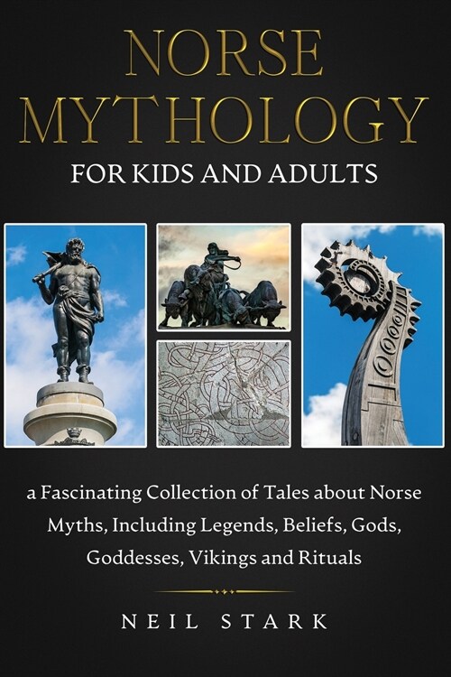 Norse Mythology for Kids and Adults: A Fascinating Collection of Tales about Norse Myths, Including Legends, Beliefs, Gods, Goddesses, Vikings and Rit (Paperback)