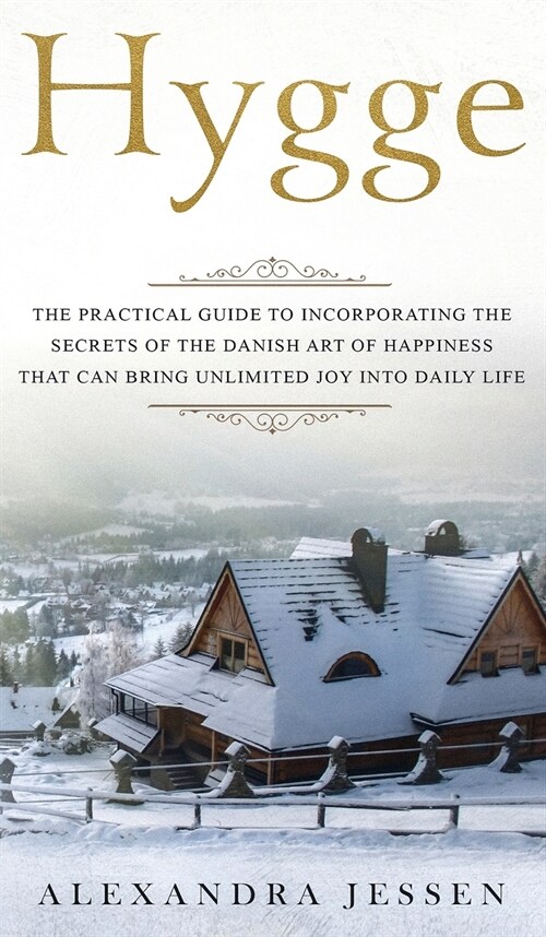 Hygge The Practical Guide to Incorporating The Secrets of the Danish art of Happiness That can Bring Unlimited Joy into Daily Life: The Practical Guid (Hardcover)