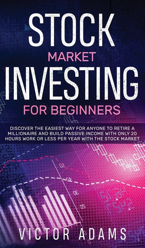 Stock Market Investing for Beginners Discover The Easiest way For Anyone to Retire a Millionaire and Build Passive Income with Only 20 Hours Work or l (Hardcover)