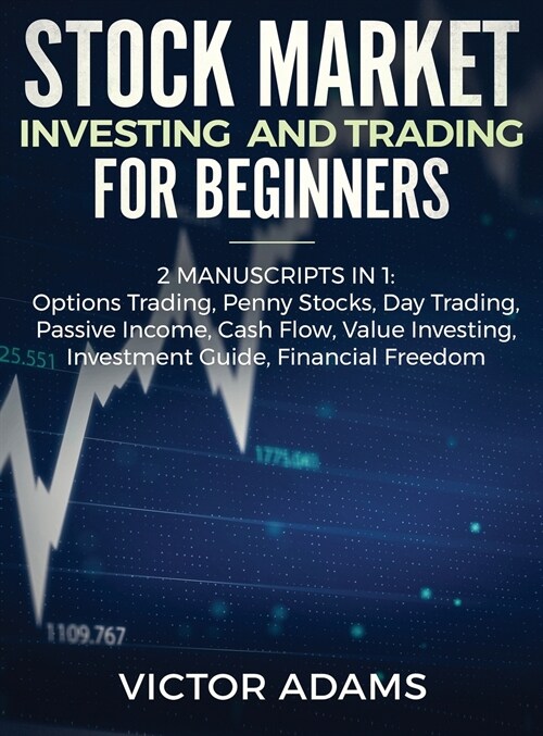 Stock Market Investing and Trading for Beginners (2 Manuscripts in 1): Options trading Penny Stocks Day Trading Passive Income Cash Flow Value Investi (Hardcover)