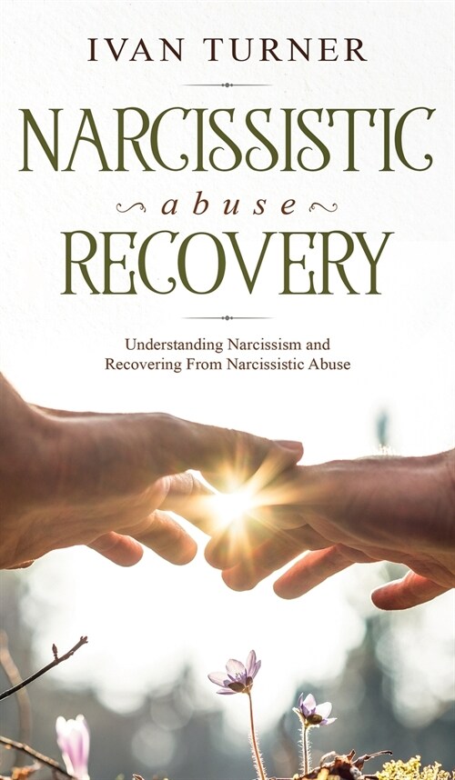 Narcissistic Abuse Recovery: Understanding Narcissism And Recovering From Narcissistic Abuse (Hardcover)