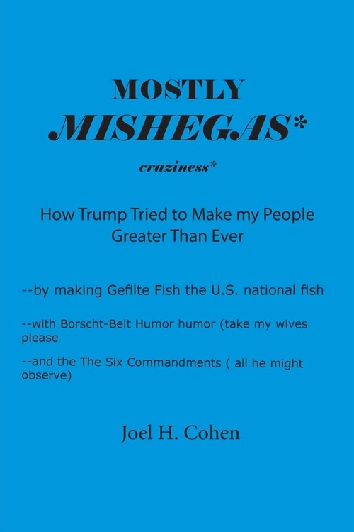Mostly Mishegas: How Trump Tried to Make my People Greater Than Ever (Paperback)