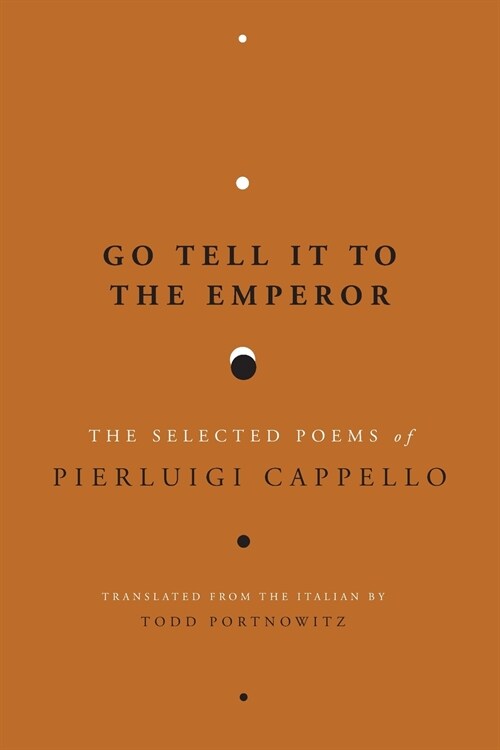 Go Tell It to the Emperor: The Selected Poems of Pierluigi Cappello (Paperback)