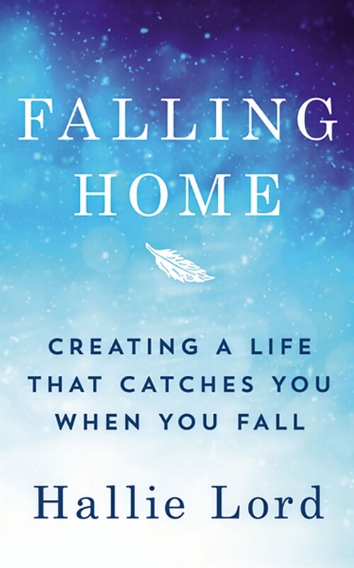 Falling Home: Creating a Life That Catches You When You Fall (Audio CD)