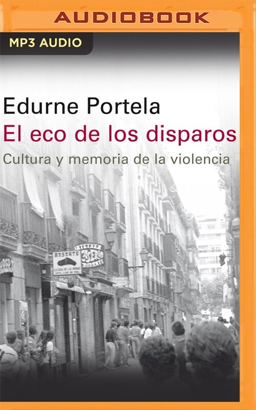 El Eco de Los Disparos (Narraci? En Castellano): Cultura Y Memoria de la Violencia (MP3 CD)