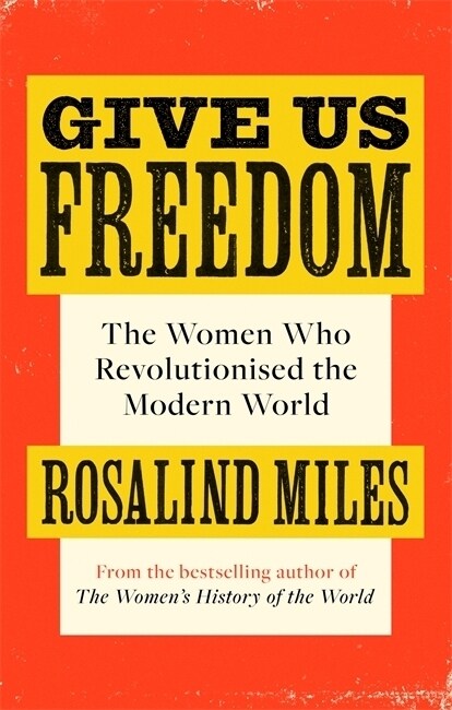 Give Us Freedom : The Women who Revolutionised the Modern World (Paperback)