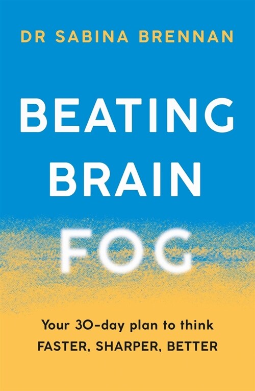 Beating Brain Fog : Your 30-Day Plan to Think Faster, Sharper, Better (Paperback)