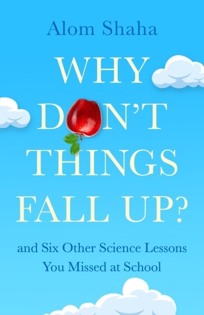 Why Dont Things Fall Up? : and Six Other Science Lessons You Missed at School (Hardcover)