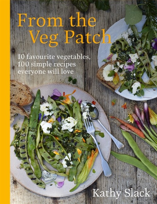 From the Veg Patch : 10 favourite vegetables, 100 simple recipes everyone will love (Hardcover)