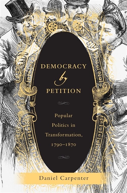 Democracy by Petition: Popular Politics in Transformation, 1790-1870 (Hardcover)