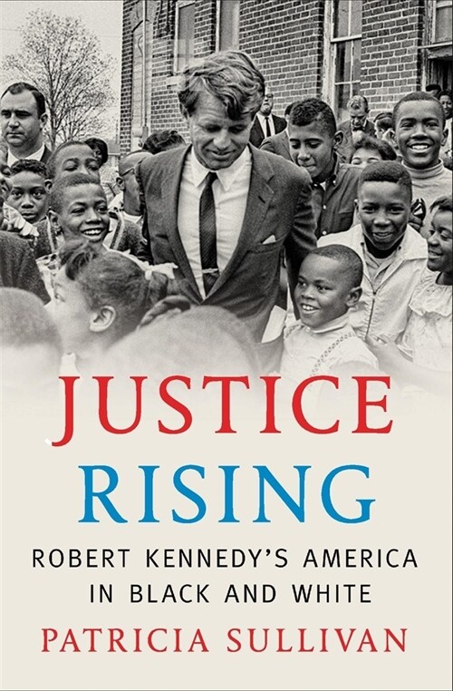 Justice Rising: Robert Kennedys America in Black and White (Hardcover)