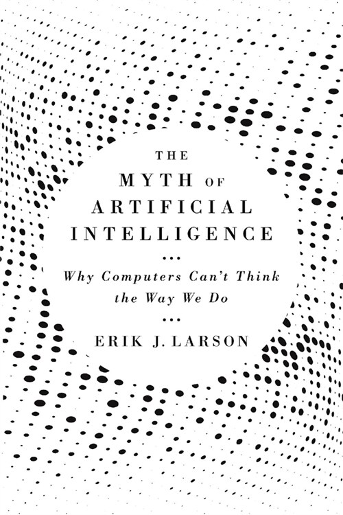 The Myth of Artificial Intelligence: Why Computers Cant Think the Way We Do (Hardcover)