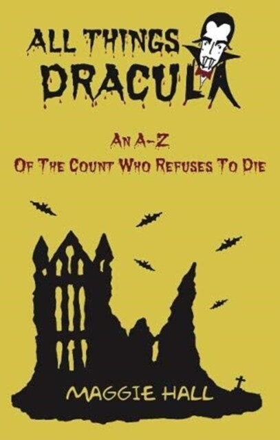 All Things Dracula : An A-Z of the Count Who Refuses to Die (Paperback)