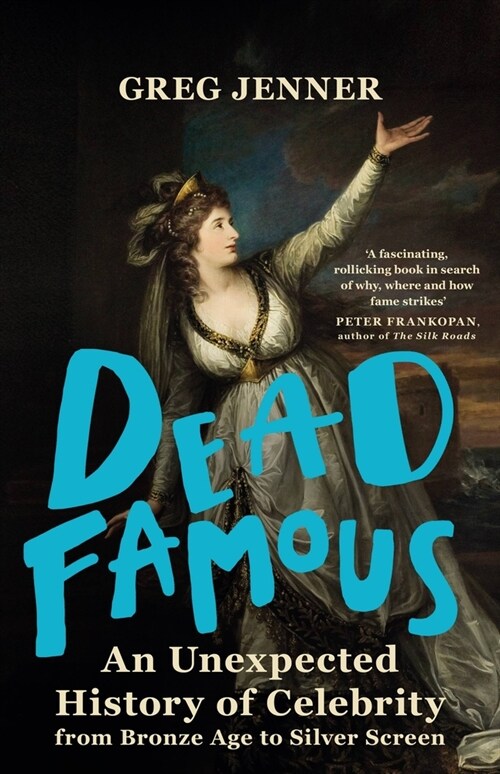 Dead Famous : An Unexpected History of Celebrity from Bronze Age to Silver Screen (Paperback)