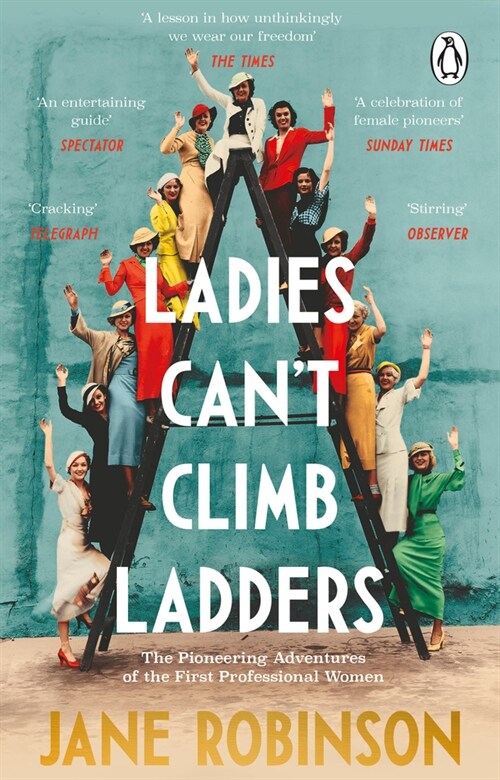 Ladies Can’t Climb Ladders : The Pioneering Adventures of the First Professional Women (Paperback)