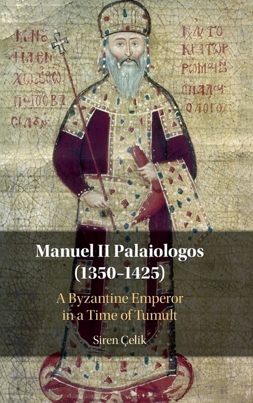 Manuel II Palaiologos (1350–1425) : A Byzantine Emperor in a Time of Tumult (Hardcover)