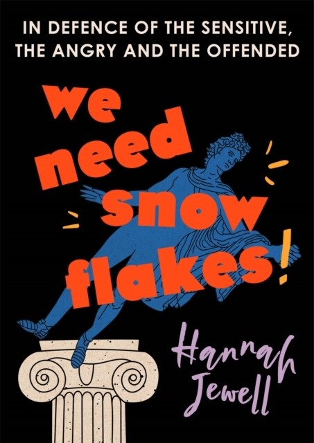 We Need Snowflakes : In defence of the sensitive, the angry and the offended. As featured on R4 Womans Hour (Hardcover)