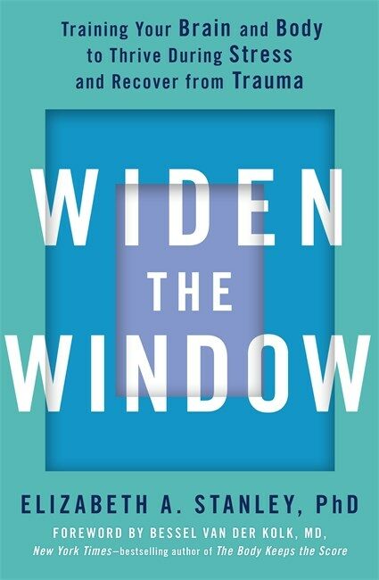 Widen the Window : Training your brain and body to thrive during stress and recover from trauma (Paperback)