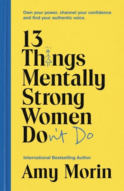 13 Things Mentally Strong Women Dont Do : Own Your Power, Channel Your Confidence, and Find Your Authentic Voice (Paperback)