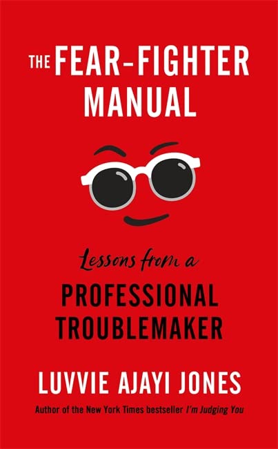The Fear-Fighter Manual : Lessons from a Professional Troublemaker (Hardcover)