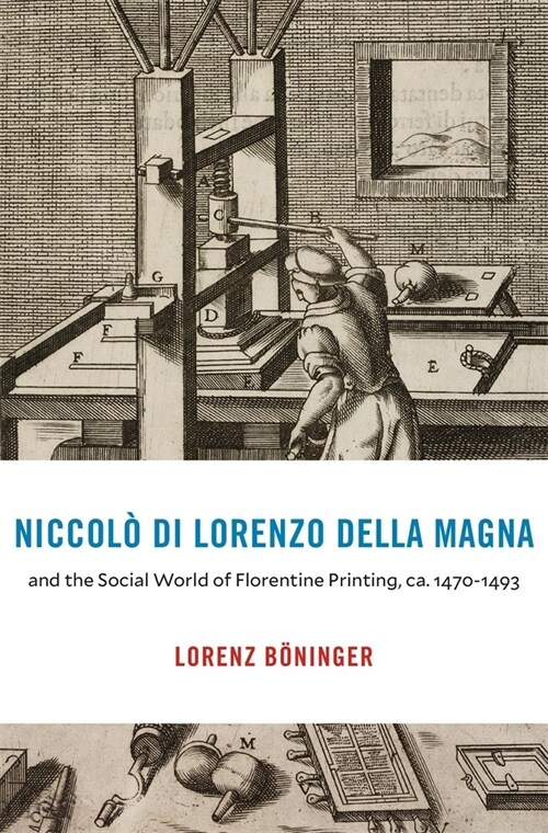 Niccol?Di Lorenzo Della Magna and the Social World of Florentine Printing, Ca. 1470-1493 (Hardcover)
