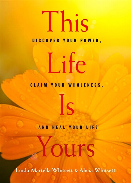 This Life Is Yours: Discover Your Power, Claim Your Wholeness, and Heal Your Life (Paperback)