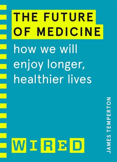 The Future of Medicine (WIRED guides) : How We Will Enjoy Longer, Healthier Lives (Paperback)