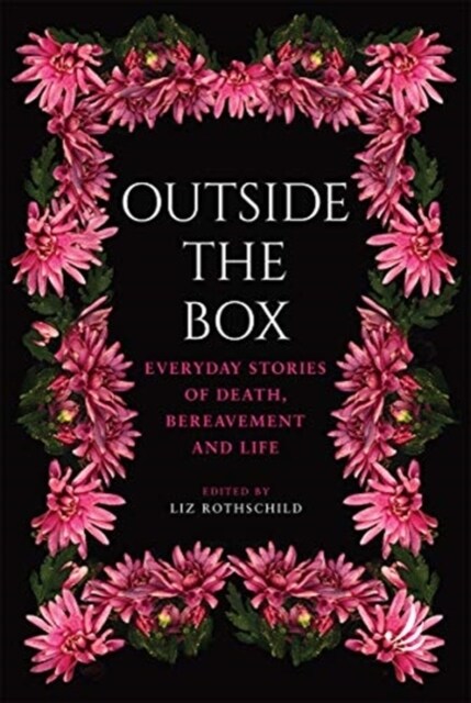 Outside the Box : Everyday stories of death, bereavement and life (Paperback)