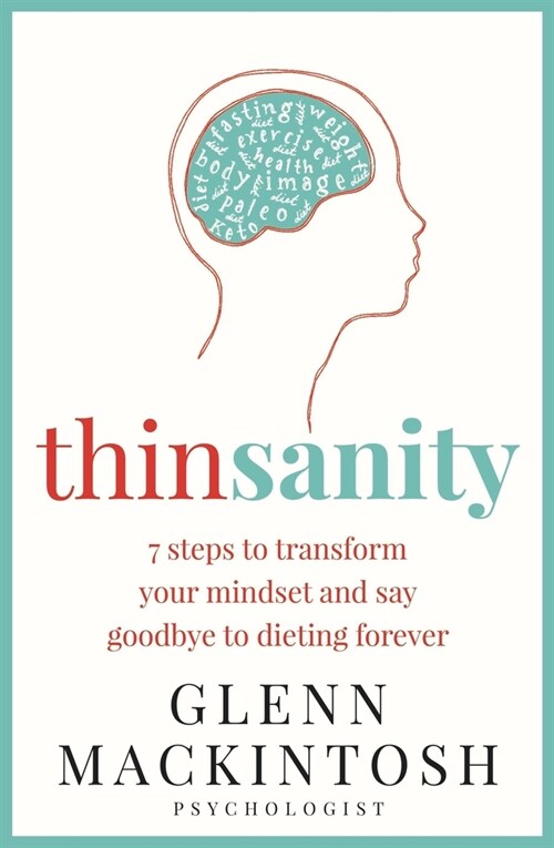 Thinsanity: 7 Steps to Transform Your Mindset and Say Goodbye to Dieting Forever (Paperback)