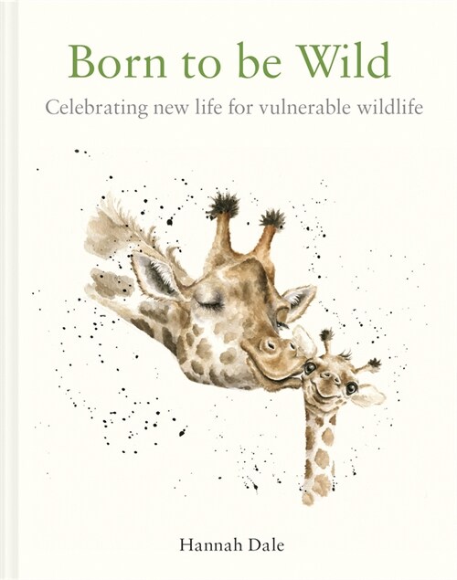 Born to be Wild : celebrating new life for vulnerable wildlife (Hardcover)