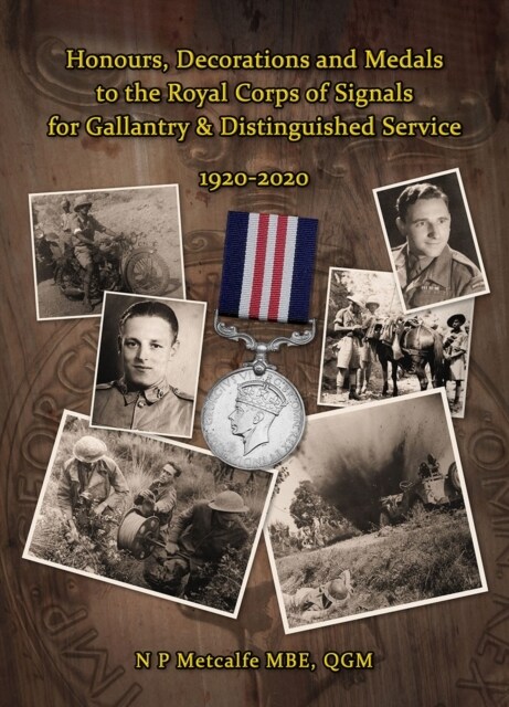 Honours, Decorations, and Medals to The Royal Corps of Signals for Gallantry & Distinguished Service 1920-2020 (Hardcover)