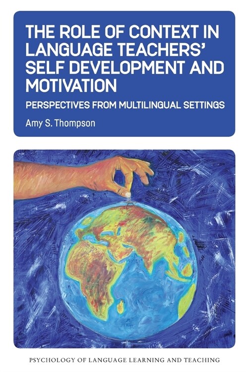 The Role of Context in Language Teachers Self Development and Motivation : Perspectives from Multilingual Settings (Paperback)