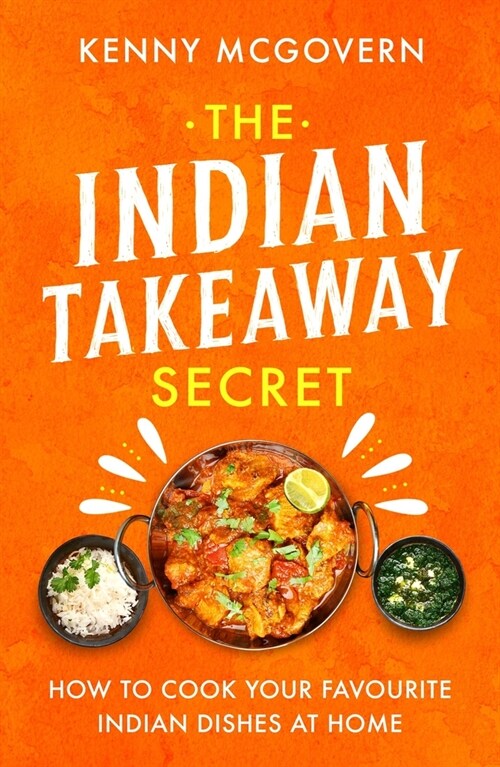 The Indian Takeaway Secret : How to Cook Your Favourite Indian Dishes at Home (Paperback)
