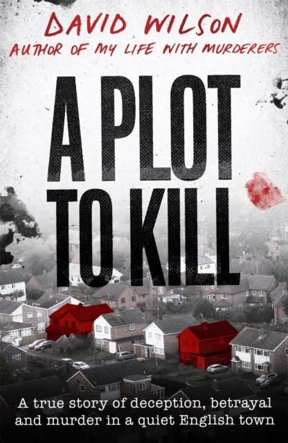 A Plot to Kill : The notorious killing of Peter Farquhar, a story of deception and betrayal that shocked a quiet English town (Hardcover)