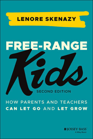 Free-Range Kids: How Parents and Teachers Can Let Go and Let Grow (Paperback, 2)