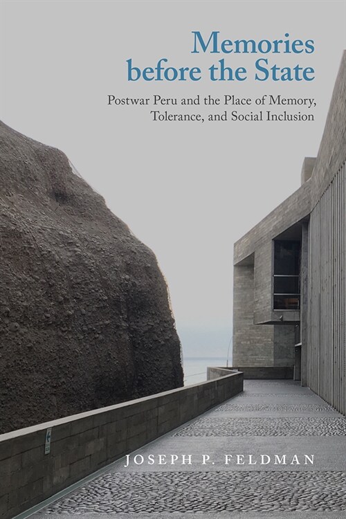 Memories Before the State: Postwar Peru and the Place of Memory, Tolerance, and Social Inclusion (Paperback)