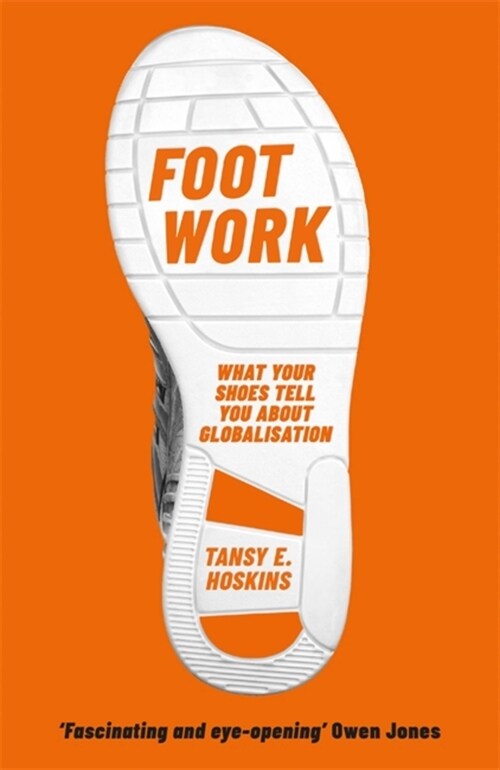 Foot Work : What Your Shoes Tell You About Globalisation (Paperback)
