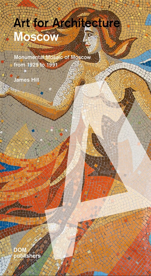 Moscow: Art for Architecture: Soviet Mosaics from 1935 to 1990 (Paperback)