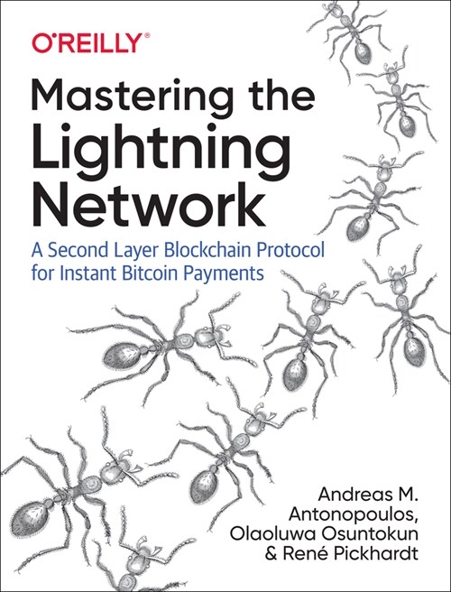 Mastering the Lightning Network: A Second Layer Blockchain Protocol for Instant Bitcoin Payments (Paperback)