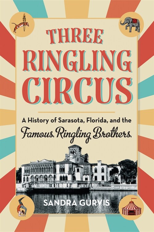 Three Ringling Circus: A History of Sarasota, Florida, and the Famous Ringling Brothers (Paperback)