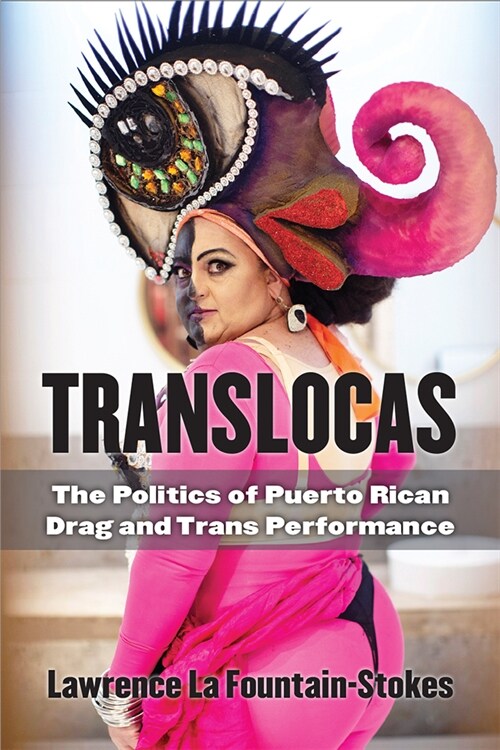 Translocas: The Politics of Puerto Rican Drag and Trans Performance (Paperback)