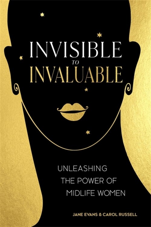 Invisible to Invaluable : Unleashing the Power of Midlife Women (Paperback)