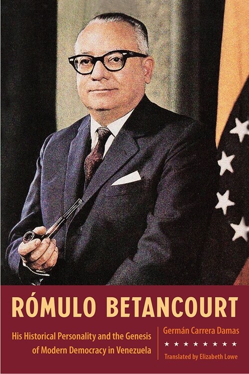 R?ulo Betancourt: His Historical Personality and the Genesis of Modern Democracy in Venezuela (Hardcover)