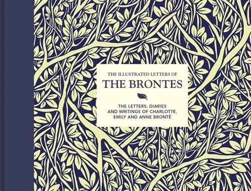 The Illustrated Letters of the Brontes : The letters, diaries and writings of Charlotte, Emily and Anne Bronte (Hardcover, 2 Revised edition)