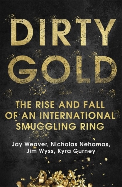 Dirty Gold : The Rise and Fall of an International Smuggling Ring (Paperback)