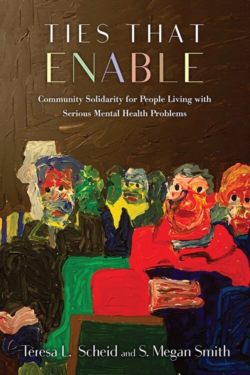 Ties That Enable: Community Solidarity for People Living with Serious Mental Health Problems (Paperback)