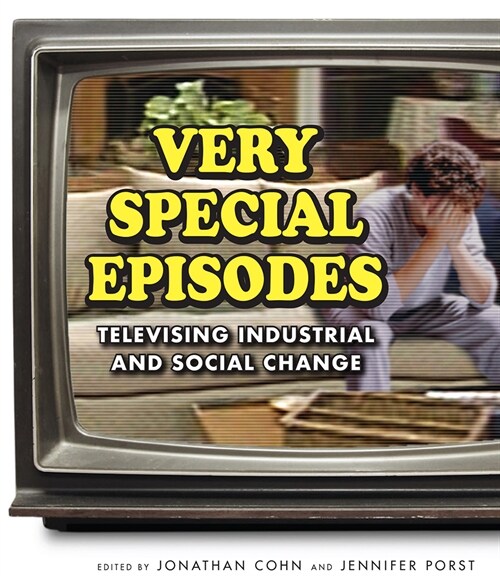 Very Special Episodes: Televising Industrial and Social Change (Hardcover)