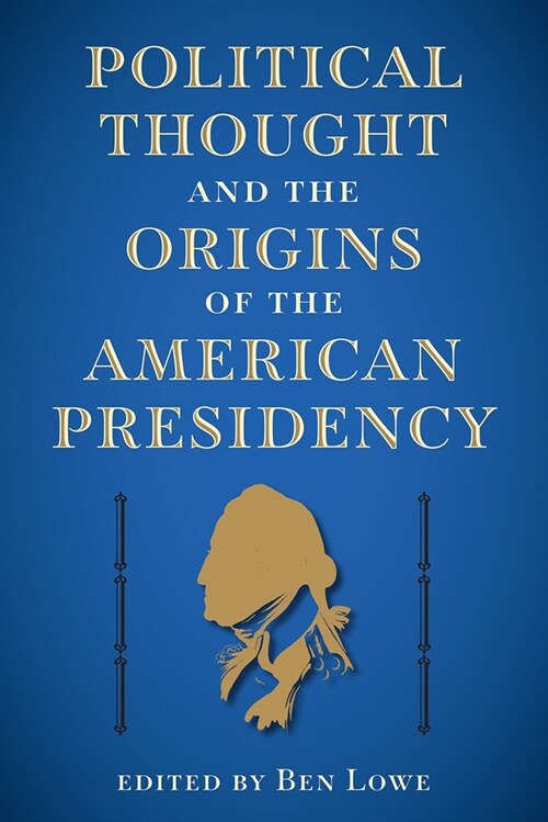 Political Thought and the Origins of the American Presidency (Hardcover)